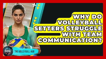 Why Do Volleyball Setters Struggle With Team Communication? - The Volleyball Hub