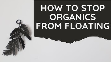 How To Stop Organics From Floating