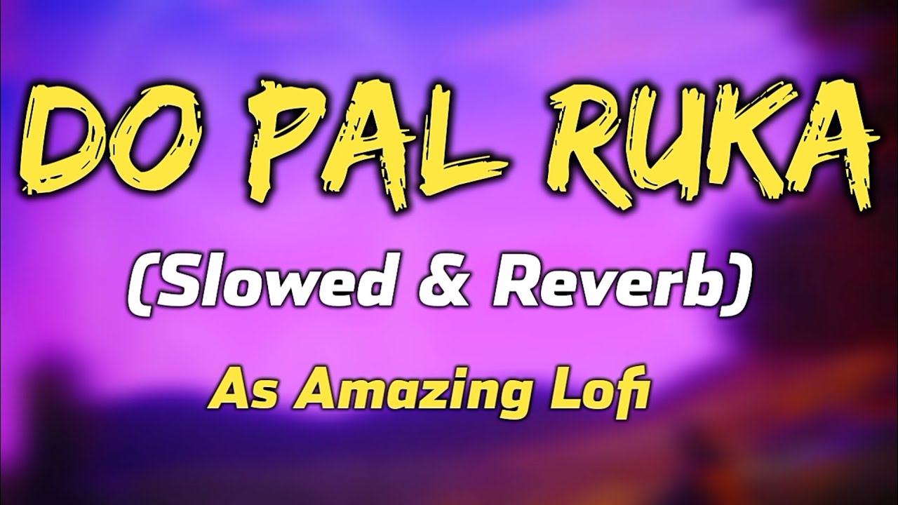 Pal Ruka Do Pal Ruka slowed & reverb song 🥺 | Lata Mangeshkar, Sonu Nigam | As ...
