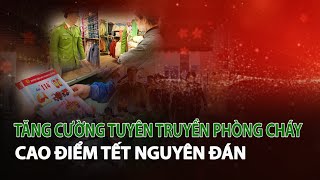 Tăng cường tuyên truyền phòng cháy cao điểm Tết Nguyên Đán| VTC14