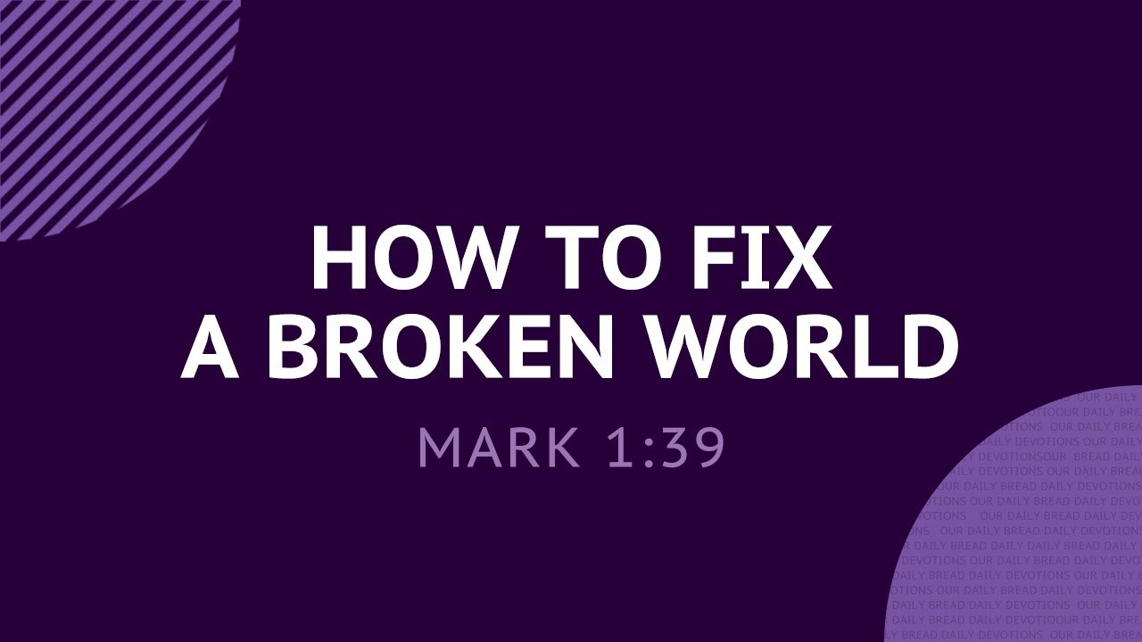 How To Fix A Broken World - Daily Devotion - Youtube