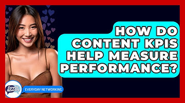 How Do Content KPIs Help Measure Performance? - Everyday-Networking