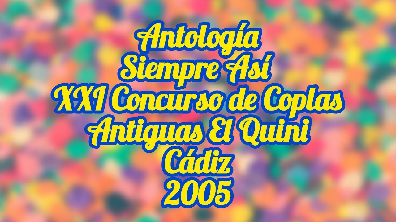 Antología Siempre Así - XXI Concurso de Coplas Antiguas El Quini - Cádiz - 2005
