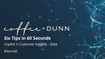Six Tips in 60 Seconds | Maximizing Customer Insights - Data with Copilot