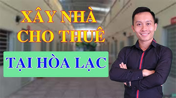 Mô Hình Xây Nhà Trọ Cho Thuê Tại Khu Công Nghệ Cao Hòa Lạc | ĐẤT NỀN HÒA LẠC