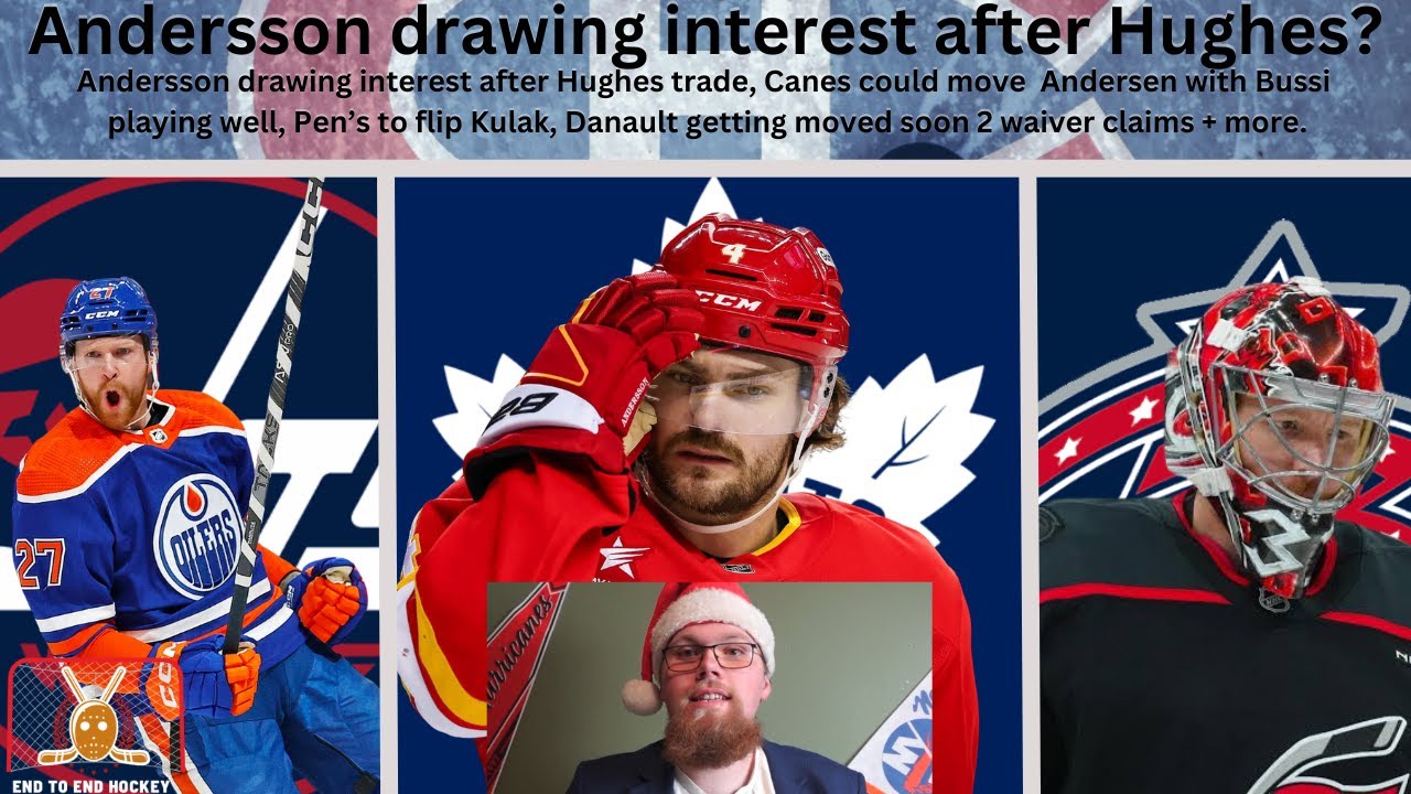 NHL Trade Rumours: Andersson getting interest, Kulak to be flipped, Canes could move Andersen + more