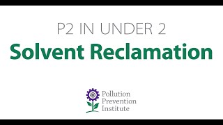 Solvent Reclamation - P2 in Under 2