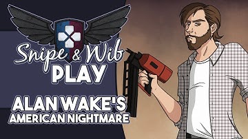 Snipe and Wib Play: Alan Wake