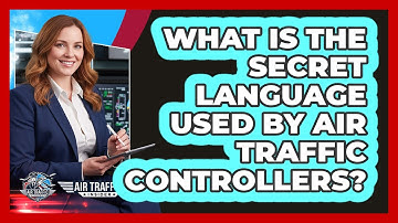 What Is The Secret Language Used By Air Traffic Controllers? - Air Traffic Insider