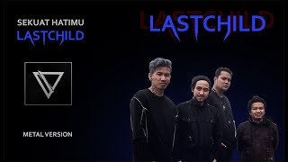 Video thumbnail of "LAST CHILD - Sekuat hatimu ( Metal version )"