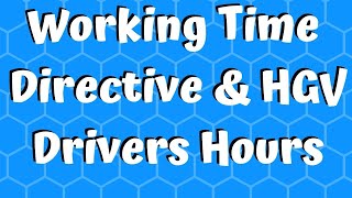 A Beginners Guide To The Working Time Directive & Drivers Hours.