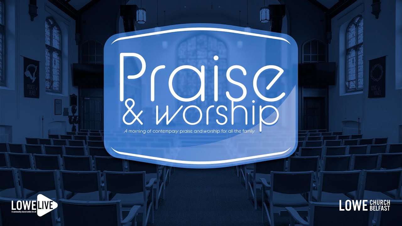 Praise and Worship Family Service at Lowe Church Belfast - Sunday 24th ...