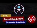 Acessibilidade WEB - Ferramentas de Validação de códigos e páginas