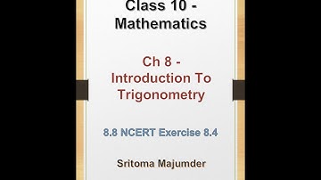 CBSE - G10 - 8.8 - Introduction To Trigonometry - NCERT Exercise 8.4