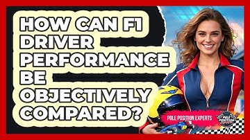 How Can F1 Driver Performance Be Objectively Compared? - Pole Position Experts