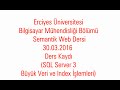 Semantik Web Dersi 30.03.2016 Ders Kaydı (SQL Server 3 | Büyük Veri ve Index İşlemleri)