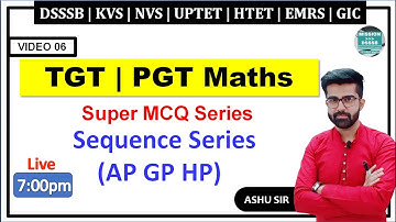 06. Sequence Series (AP GP HP) | Super Mcqs Series for TGT PGT Maths preparation  | Ashu Sir