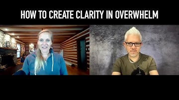 How to Create Clarity in Overwhelm
