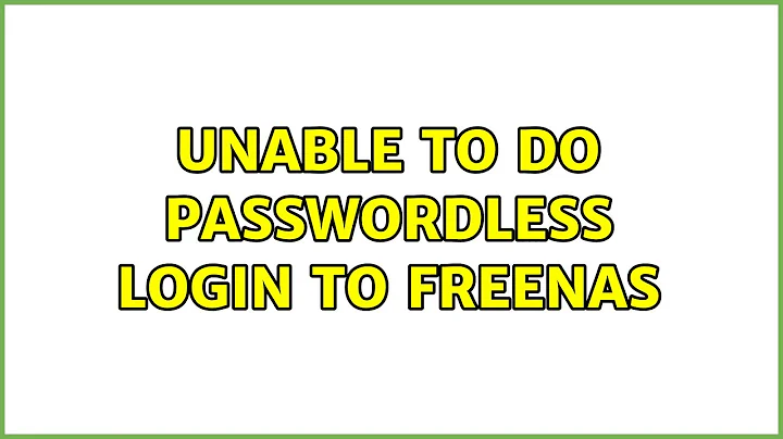 Unable to do passwordless login to FreeNAS (3 Solutions!!)