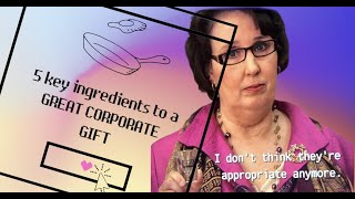 5 Key Ingredients To A Great Corporate Gift