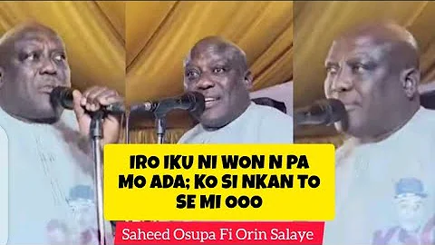 IRO IKU NI WON N PA MO ADA, KO SI NKAN TO SE MI O - Saheed Osupa fi orin salaye