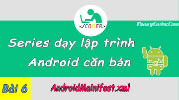 Bài 6: AndroidMainifest.xml trong Android