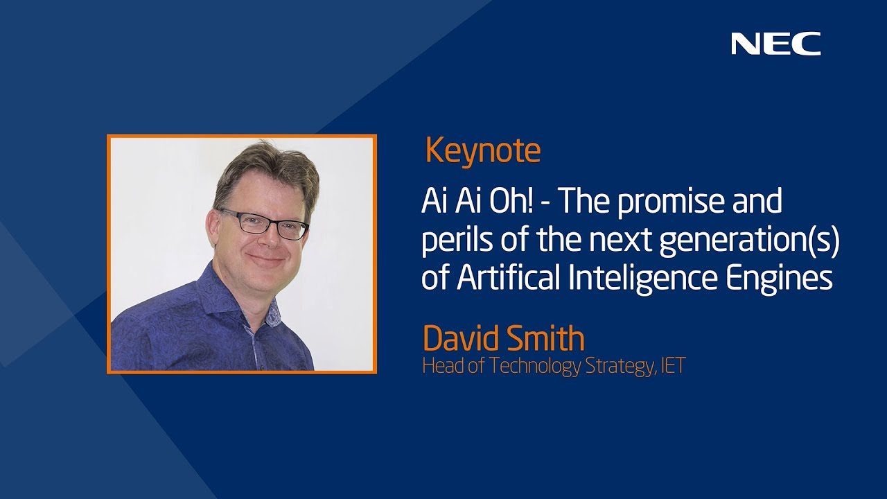 'Ai Ai Oh! The promise & perils of the next generation(s) of AI engines' by David Smith - IET