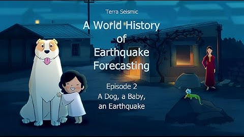 Terra Seismic – A World History of Earthquake Forecasting Episode 2. A Dog, a Baby, an Earthquake