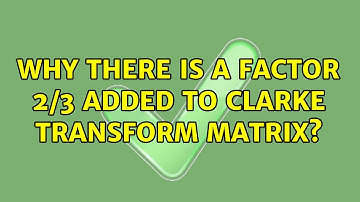 Why there is a factor 2/3 added to Clarke Transform matrix?