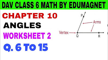 DAV CLASS 6 MATHS CHAPTER 10 ANGLES WORKSHEET 2 Q.7 to 15 | BY EDUMAGNET