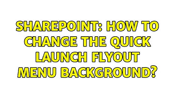 Sharepoint: How to change the Quick Launch flyout menu backgrounds (7 Solutions!!)