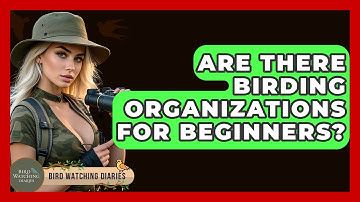 Are There Birding Organizations For Beginners? - Bird Watching Diaries
