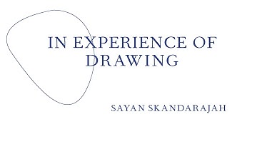 IN EXPERIENCE OF DRAWING  - Sayan Skandarajah