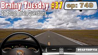 We're Back!!!    Brainy Tuesday #37 - A 21 Question Tough Trivia Quiz (ROADTRIpVIA - Episode 749)