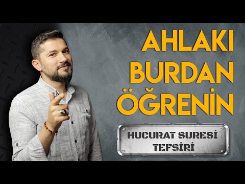 Ahlakı Burdan Öğrenin! (Hucurat Suresi Tefsiri)