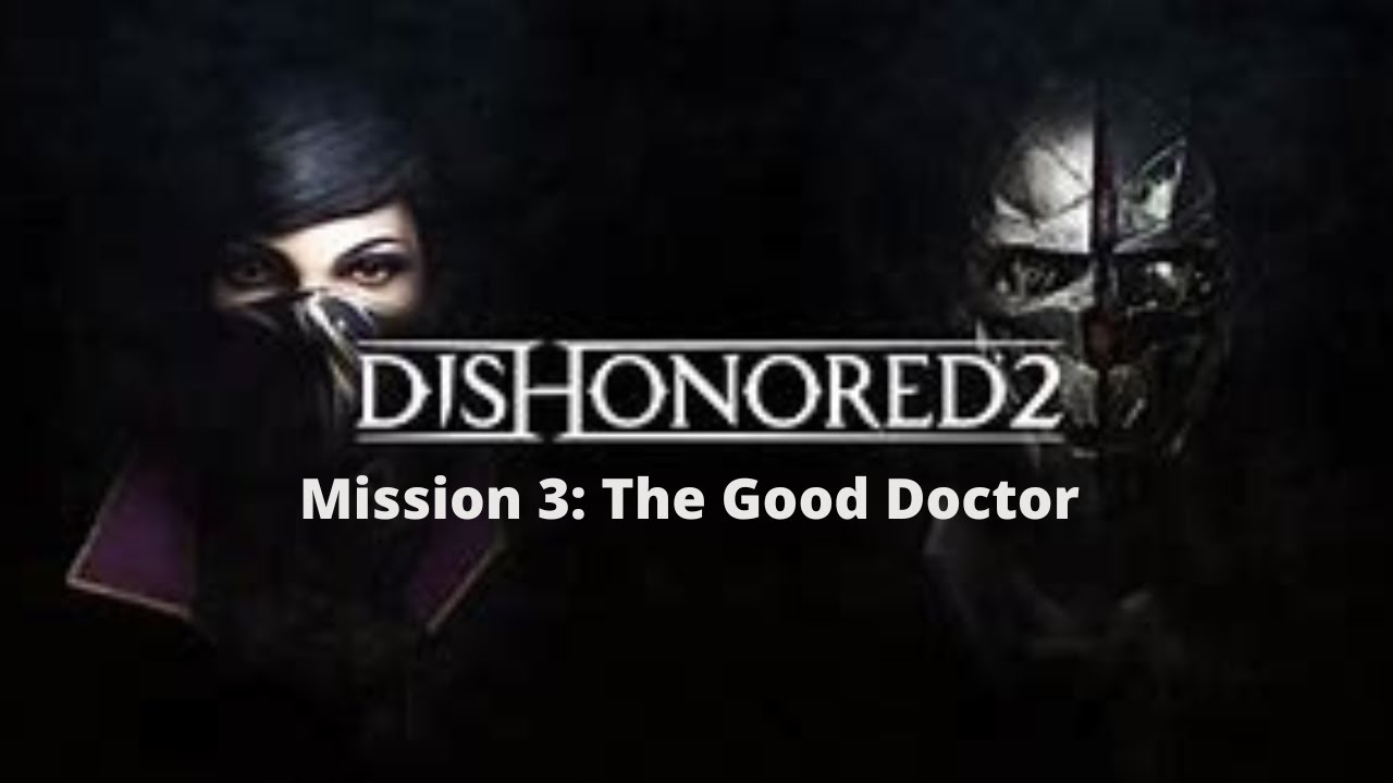 Dishonored 2 walkthrough level 3: The Good Doctor - Polygon