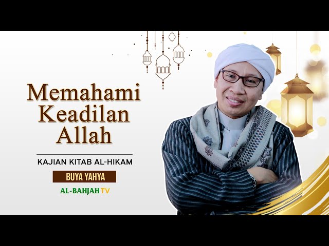 Kajian Al-Hikam, Penutup Bag.21: Memahami Keadilan Allah | Buya Yahya | 3 Juni 2024 class=