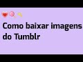 Download Lagu ─✧Como baixar imagens do tumblr¡🍭 ˎ´-