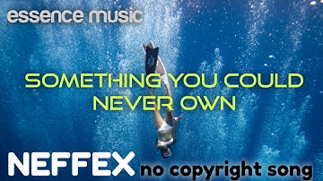 Something You Could Never Own - NEFFEX (No Copyright Song)