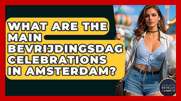 What Are The Main Bevrijdingsdag Celebrations In Amsterdam? - Exploring The Benelux
