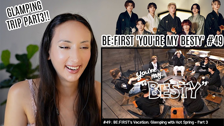 BE:FIRST's Vacation / 温泉グランピング編 Part.3 [You're My "BESTY" #49] REACTION (ENG/JPN SUBS)