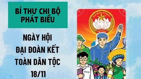 Tham khảo mẫu phát biểu của bí thư chi bộ: Ngày hội đại đoàn kết toàn dân tộc 