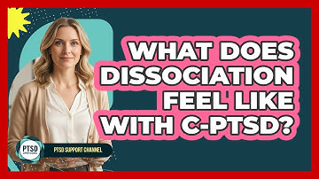 What Does Dissociation Feel Like With C-PTSD?