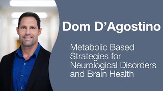 Dom D'Agostino  MetabolicBased Strategies for Neurological Disorders and Brain Health