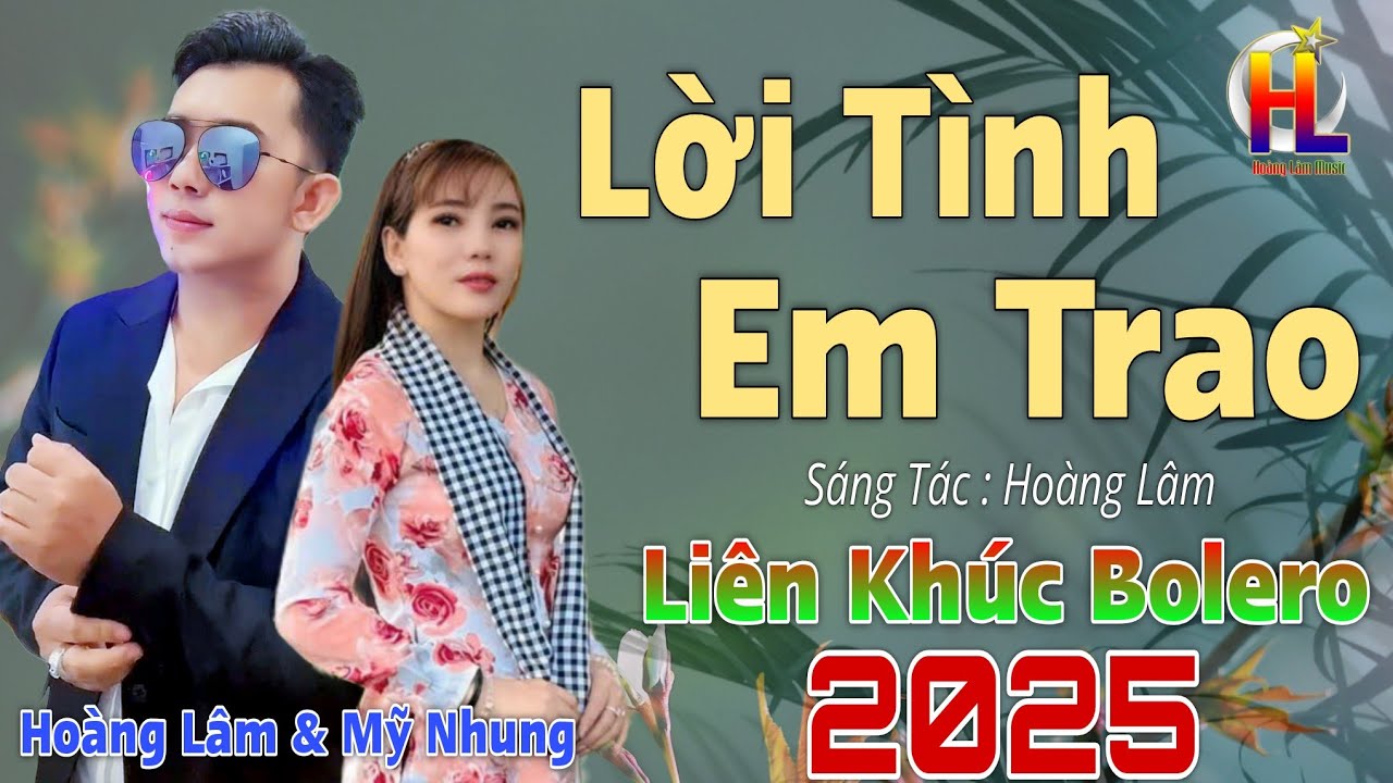 Liên Khúc Bolero RumBa Song Ca 2025 - Lời Tình Em Trao - Hoàng Lâm & Mỹ Nhung