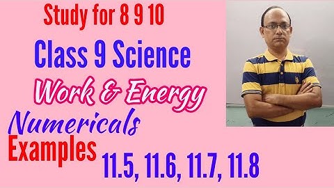 Class 9 Science Physics Chapter 11 Work And Energy Numericals Examples 11.5, 11.6, 11.7, 11.8.