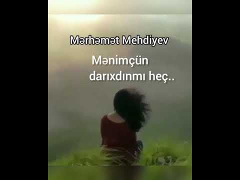 Mənimçün darıxdınmı heç...( Mərhəmət Mehtiyev)