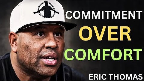 Commitment Over Comfort | Eric Thomas Motivational Speech