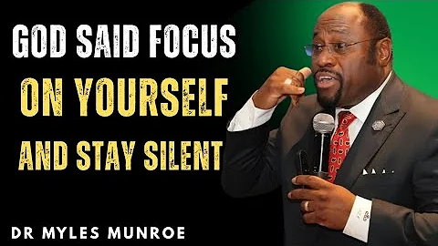 God Said “Focus On Yourself And Stay Silent” – The Message No One Told You Before | Dr Myles Munroe 