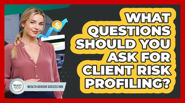 What Questions Should You Ask For Client Risk Profiling?